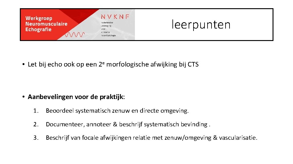 leerpunten • Let bij echo ook op een 2 e morfologische afwijking bij CTS