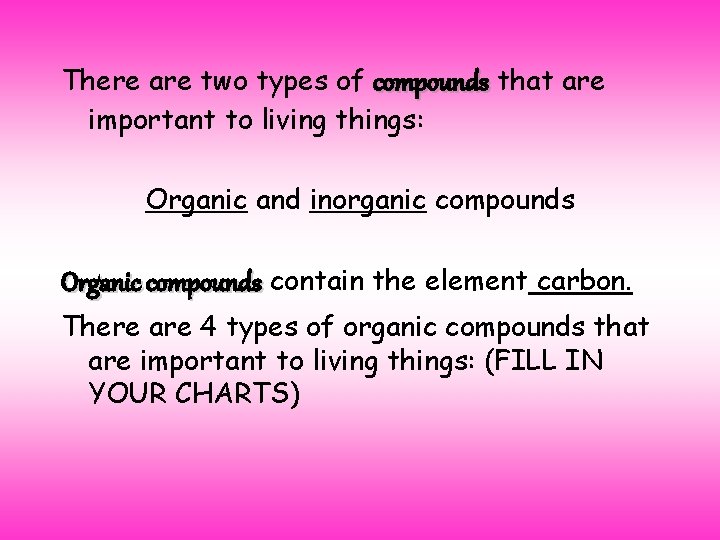 There are two types of compounds that are important to living things: Organic and