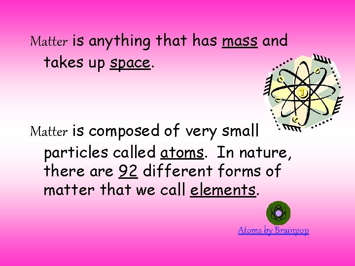 Matter is anything that has mass and takes up space. Matter is composed of