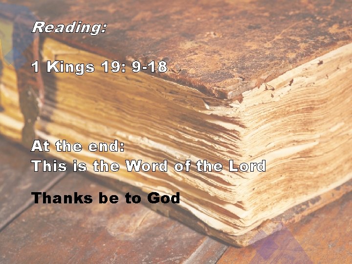 Reading: 1 Kings 19: 9 -18 At the end: This is the Word of