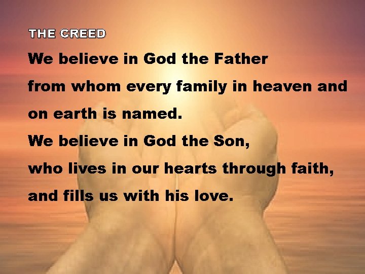 THE CREED We believe in God the Father from whom every family in heaven