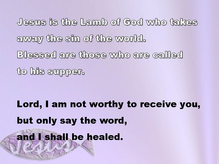 Jesus is the Lamb of God who takes away the sin of the world.