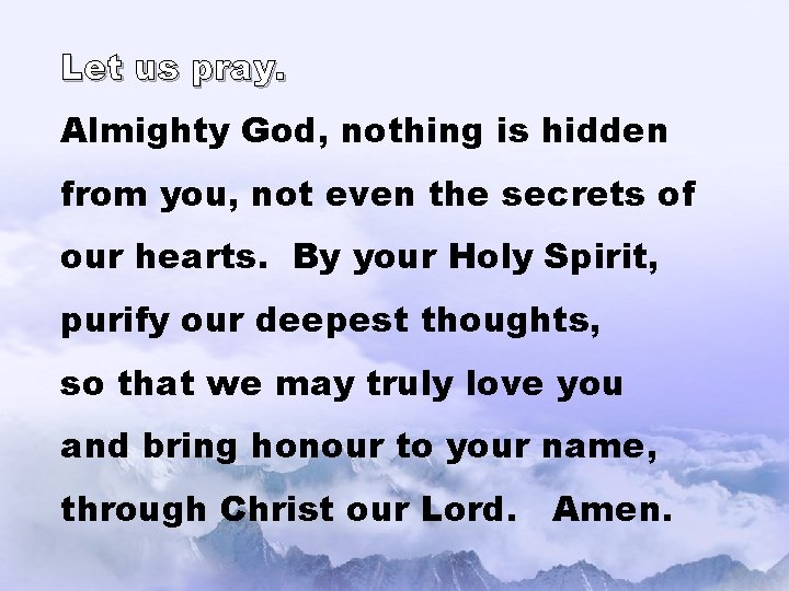 Let us pray. Almighty God, nothing is hidden from you, not even the secrets