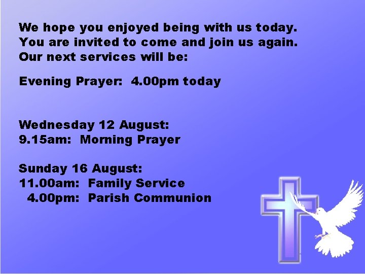 We hope you enjoyed being with us today. You are invited to come and
