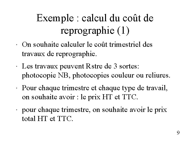 Exemple : calcul du coût de reprographie (1) " " On souhaite calculer le