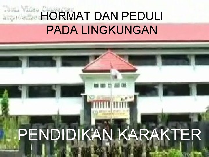 HORMAT DAN PEDULI PADA LINGKUNGAN PENDIDIKAN KARAKTER 