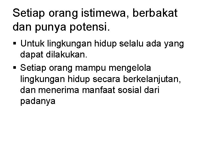 Setiap orang istimewa, berbakat dan punya potensi. § Untuk lingkungan hidup selalu ada yang