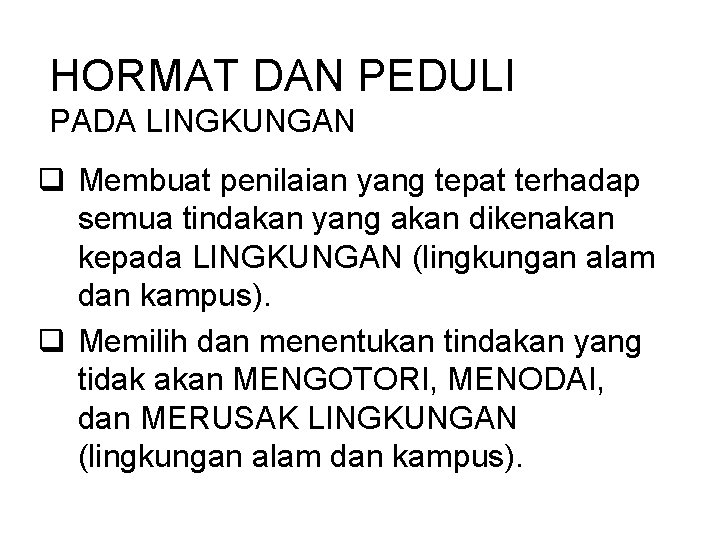 HORMAT DAN PEDULI PADA LINGKUNGAN q Membuat penilaian yang tepat terhadap semua tindakan yang