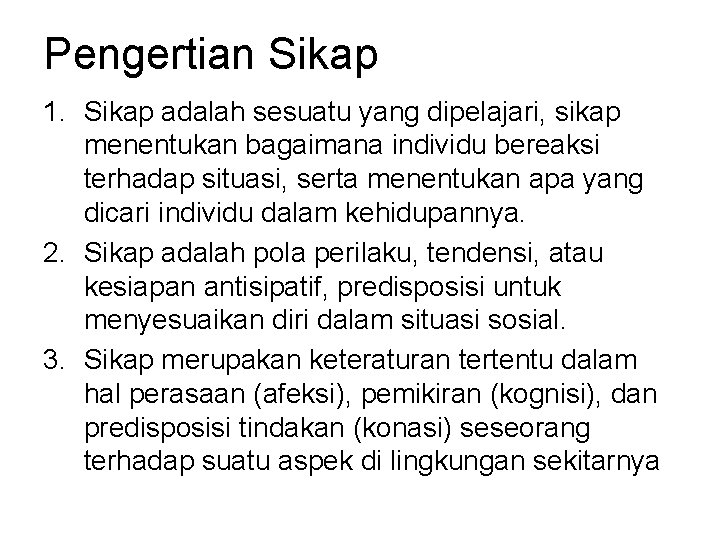 Pengertian Sikap 1. Sikap adalah sesuatu yang dipelajari, sikap menentukan bagaimana individu bereaksi terhadap