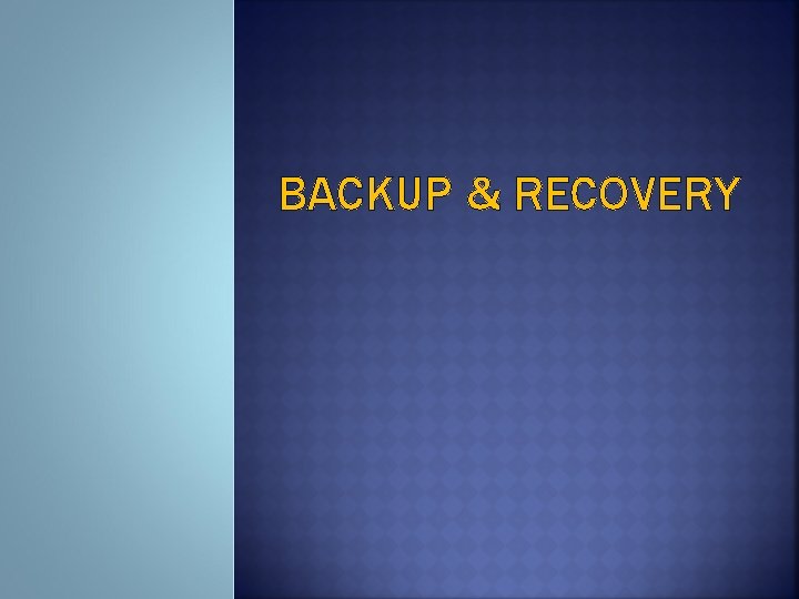 BACKUP & RECOVERY 