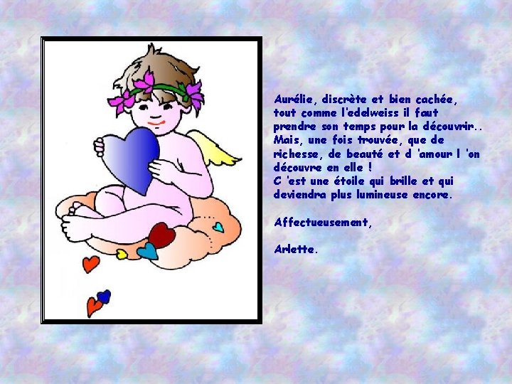 Aurélie, discrète et bien cachée, tout comme l’edelweiss il faut prendre son temps pour