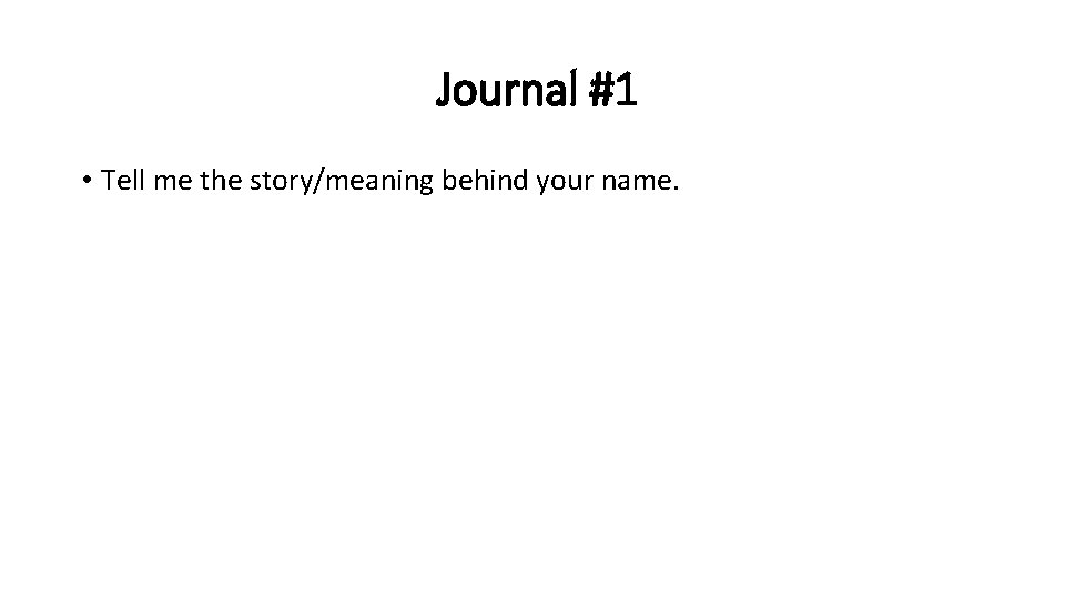 Journal #1 • Tell me the story/meaning behind your name. 