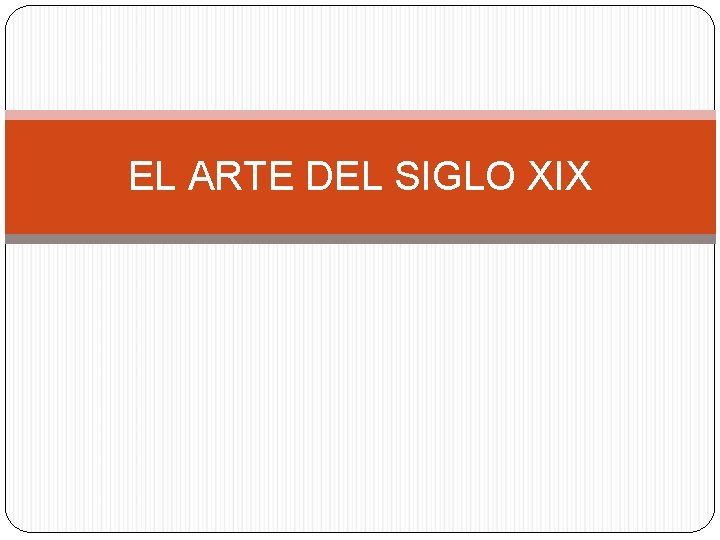 EL ARTE DEL SIGLO XIX 