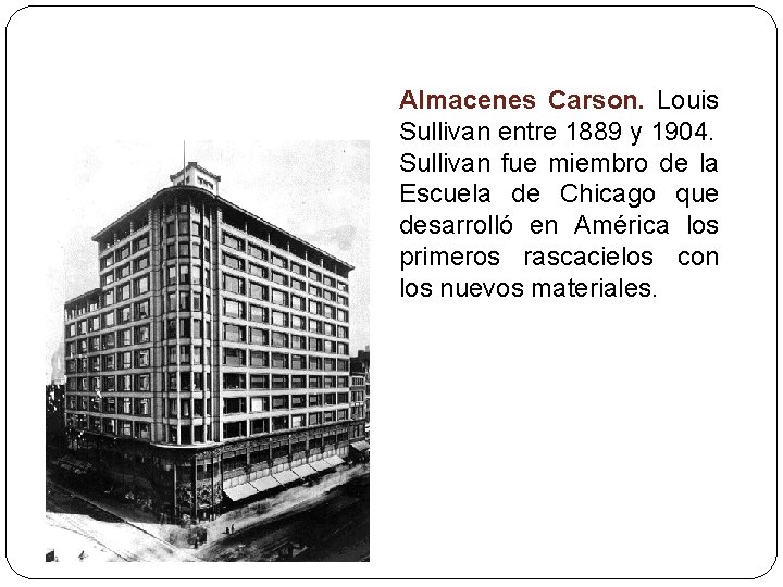 Almacenes Carson. Louis Sullivan entre 1889 y 1904. Sullivan fue miembro de la Escuela