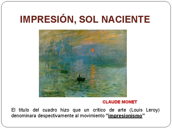 IMPRESIÓN, SOL NACIENTE CLAUDE MONET El título del cuadro hizo que un crítico de