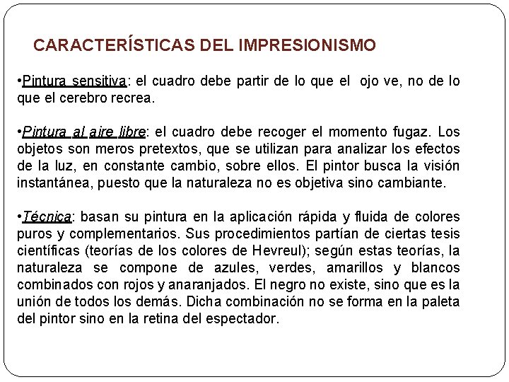 CARACTERÍSTICAS DEL IMPRESIONISMO • Pintura sensitiva: el cuadro debe partir de lo que el