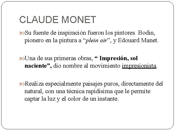 CLAUDE MONET Su fuente de inspiración fueron los pintores Bodin, pionero en la pintura