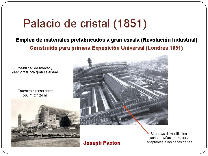 Palacio de cristal (1851) Empleo de materiales prefabricados a gran escala (Revolución Industrial) Construido