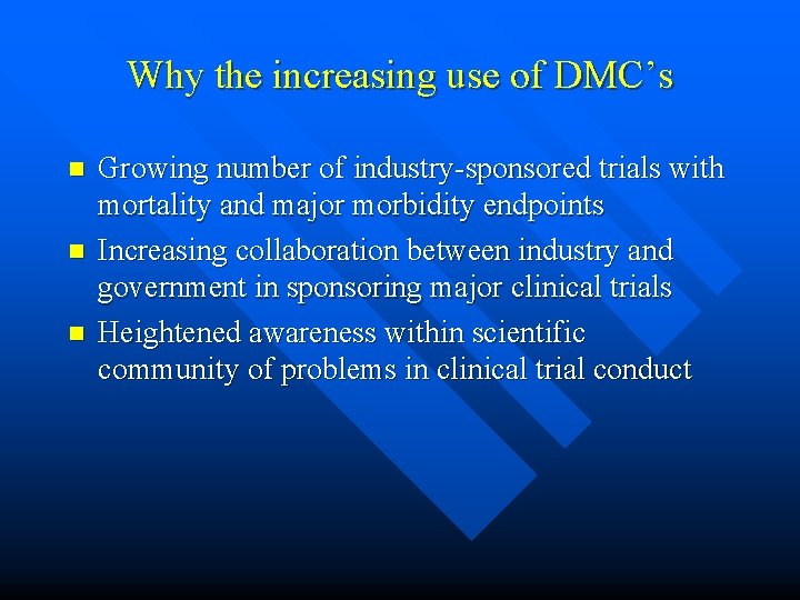 Why the increasing use of DMC’s n n n Growing number of industry-sponsored trials Why the increasing use of DMC’s n n n Growing number of industry-sponsored trials