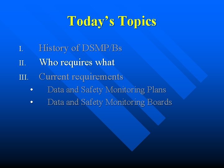 Today’s Topics History of DSMP/Bs Who requires what Current requirements I. III. • • Today’s Topics History of DSMP/Bs Who requires what Current requirements I. III. • •