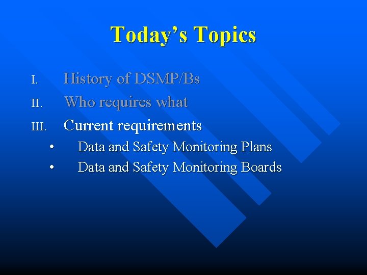 Today’s Topics History of DSMP/Bs Who requires what Current requirements I. III. • • Today’s Topics History of DSMP/Bs Who requires what Current requirements I. III. • •
