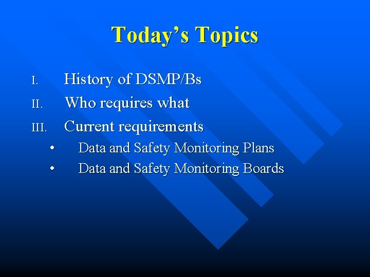 Today’s Topics History of DSMP/Bs Who requires what Current requirements I. III. • • Today’s Topics History of DSMP/Bs Who requires what Current requirements I. III. • •