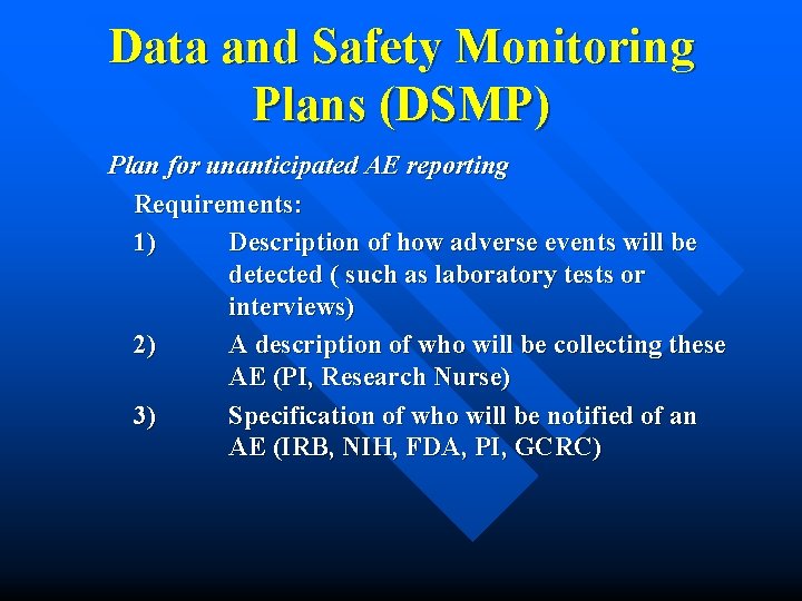 Data and Safety Monitoring Plans (DSMP) Plan for unanticipated AE reporting Requirements: 1) Description Data and Safety Monitoring Plans (DSMP) Plan for unanticipated AE reporting Requirements: 1) Description