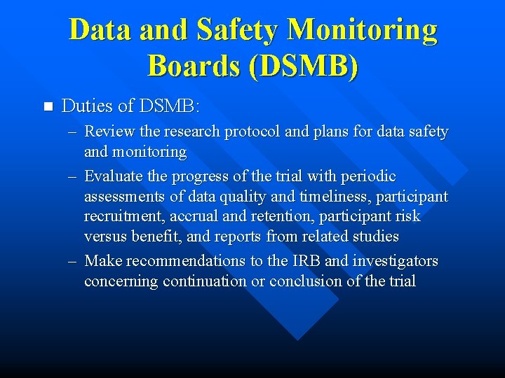 Data and Safety Monitoring Boards (DSMB) n Duties of DSMB: – Review the research Data and Safety Monitoring Boards (DSMB) n Duties of DSMB: – Review the research