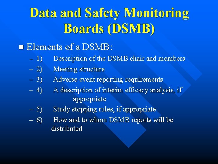 Data and Safety Monitoring Boards (DSMB) n Elements of a DSMB: – – 1) Data and Safety Monitoring Boards (DSMB) n Elements of a DSMB: – – 1)