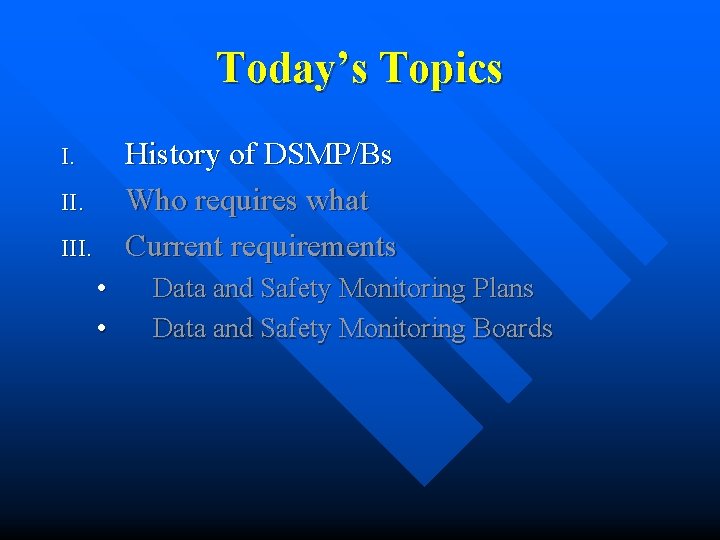 Today’s Topics History of DSMP/Bs Who requires what Current requirements I. III. • • Today’s Topics History of DSMP/Bs Who requires what Current requirements I. III. • •