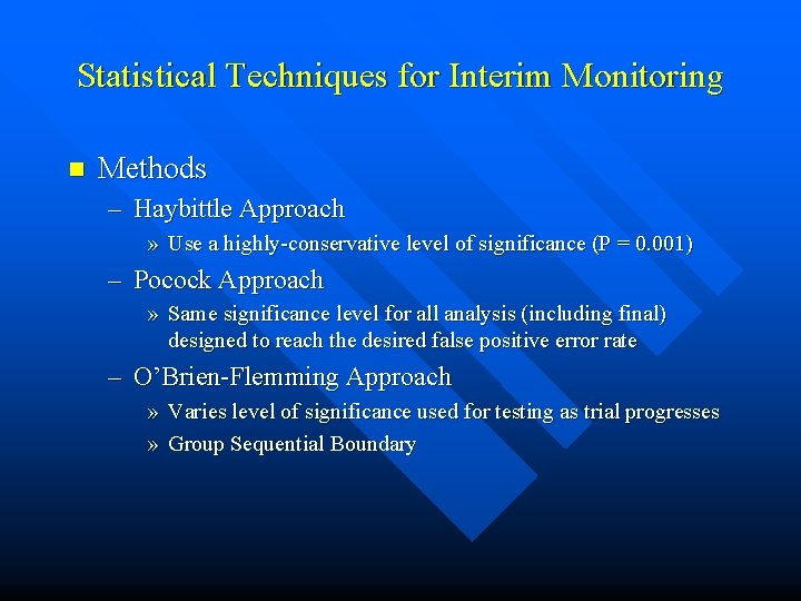 Statistical Techniques for Interim Monitoring n Methods – Haybittle Approach » Use a highly-conservative Statistical Techniques for Interim Monitoring n Methods – Haybittle Approach » Use a highly-conservative
