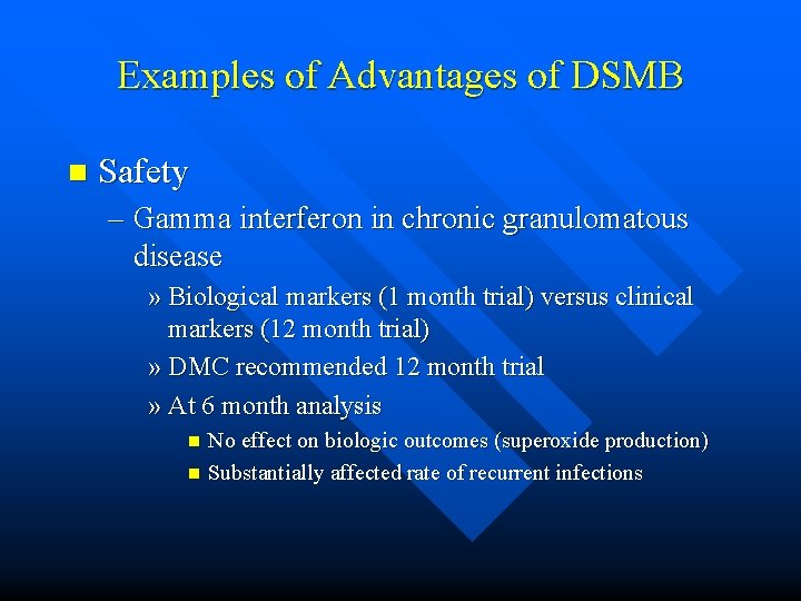 Examples of Advantages of DSMB n Safety – Gamma interferon in chronic granulomatous disease Examples of Advantages of DSMB n Safety – Gamma interferon in chronic granulomatous disease