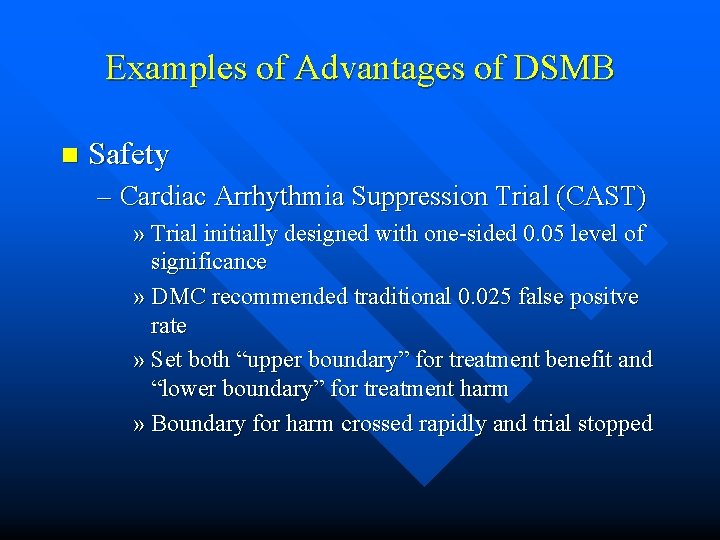 Examples of Advantages of DSMB n Safety – Cardiac Arrhythmia Suppression Trial (CAST) » Examples of Advantages of DSMB n Safety – Cardiac Arrhythmia Suppression Trial (CAST) »