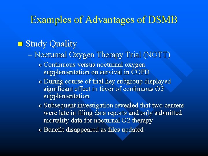 Examples of Advantages of DSMB n Study Quality – Nocturnal Oxygen Therapy Trial (NOTT) Examples of Advantages of DSMB n Study Quality – Nocturnal Oxygen Therapy Trial (NOTT)