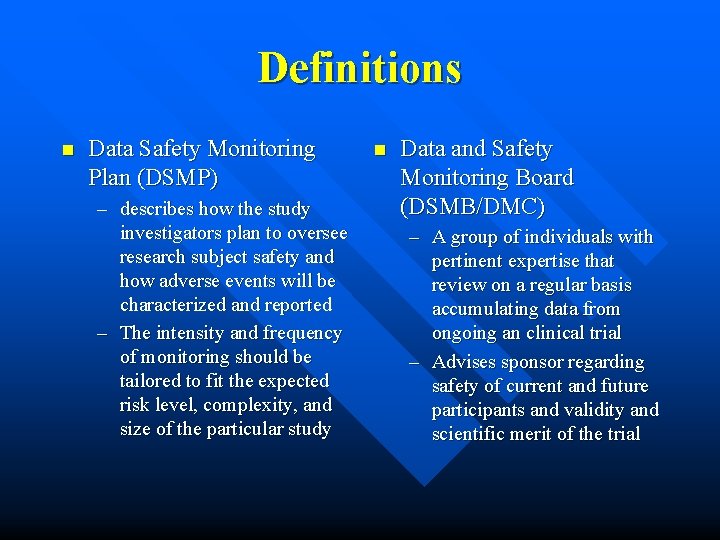 Definitions n Data Safety Monitoring Plan (DSMP) – describes how the study investigators plan Definitions n Data Safety Monitoring Plan (DSMP) – describes how the study investigators plan