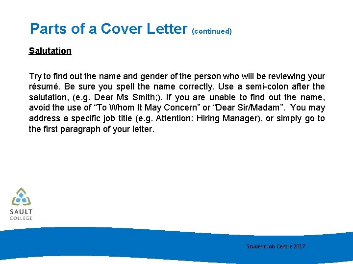 Parts of a Cover Letter (continued) Salutation Try to find out the name and