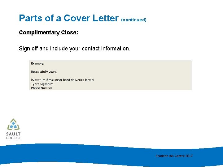 Parts of a Cover Letter (continued) Complimentary Close: Sign off and include your contact