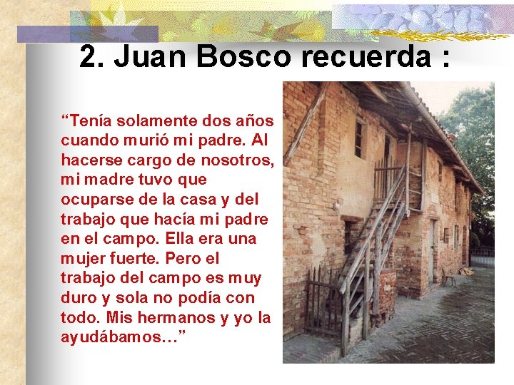 2. Juan Bosco recuerda : “Tenía solamente dos años cuando murió mi padre. Al