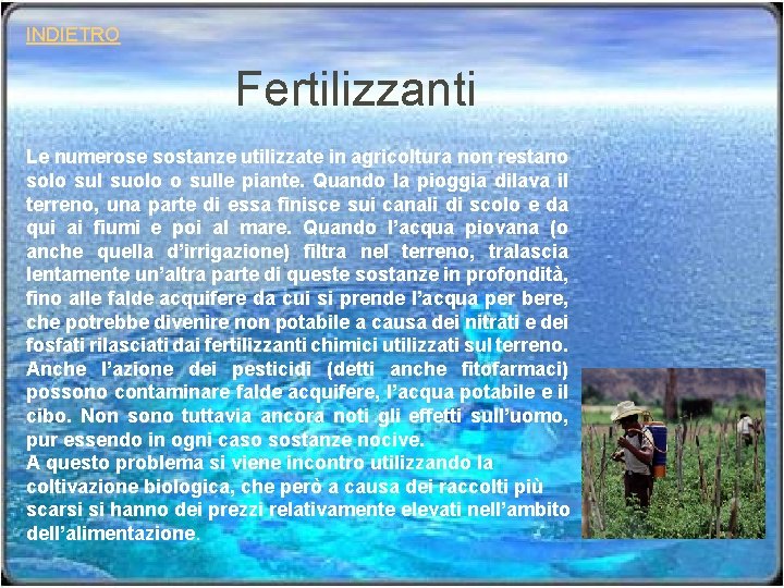 INDIETRO Fertilizzanti Le numerose sostanze utilizzate in agricoltura non restano solo sul suolo o