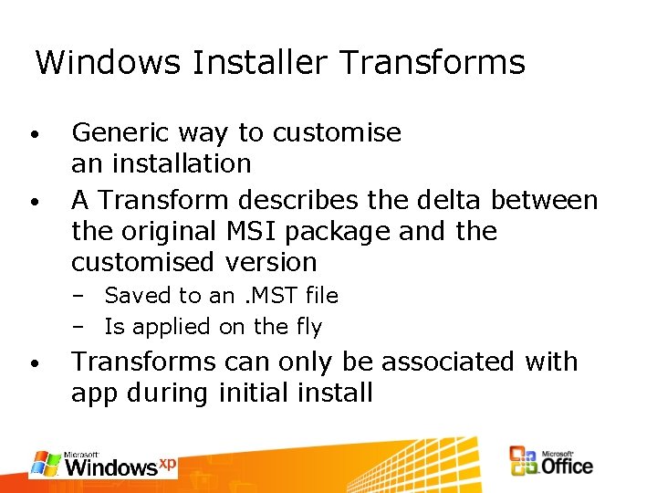 Windows Installer Transforms • • Generic way to customise an installation A Transform describes