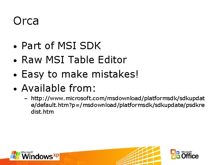 Orca Part of MSI SDK • Raw MSI Table Editor • Easy to make
