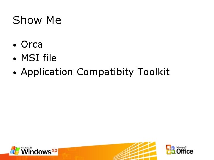 Show Me Orca • MSI file • Application Compatibity Toolkit • 