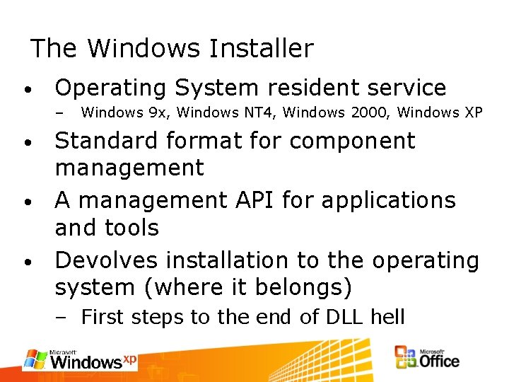 The Windows Installer • Operating System resident service – Windows 9 x, Windows NT