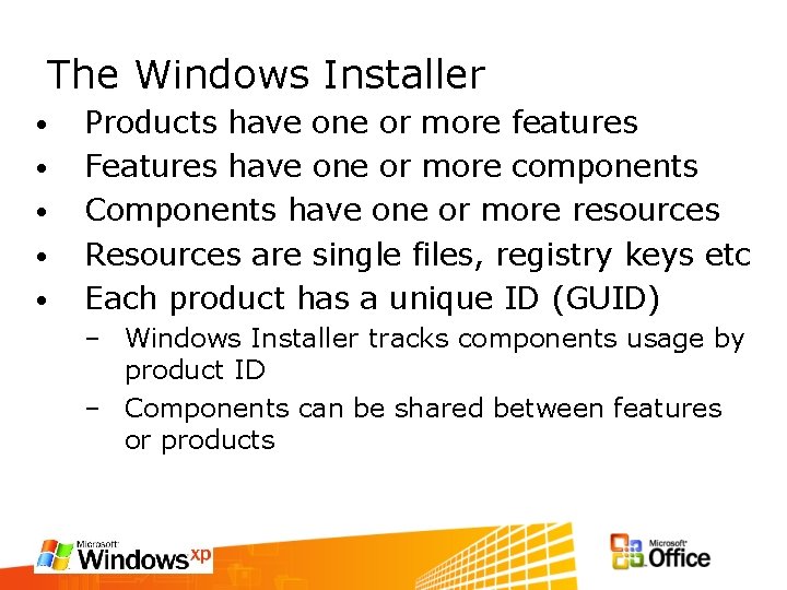 The Windows Installer • • • Products have one or more features Features have