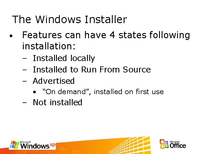 The Windows Installer • Features can have 4 states following installation: – Installed locally