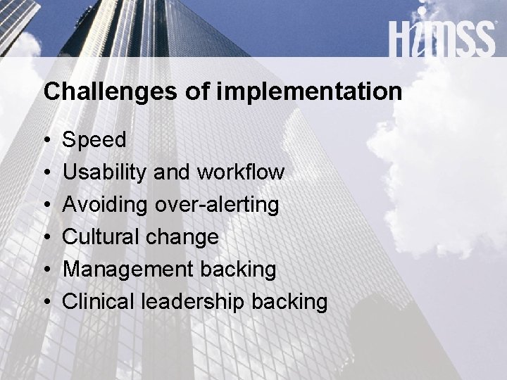 Challenges of implementation • • • Speed Usability and workflow Avoiding over-alerting Cultural change