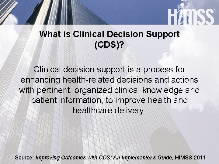 What is Clinical Decision Support (CDS)? Clinical decision support is a process for enhancing