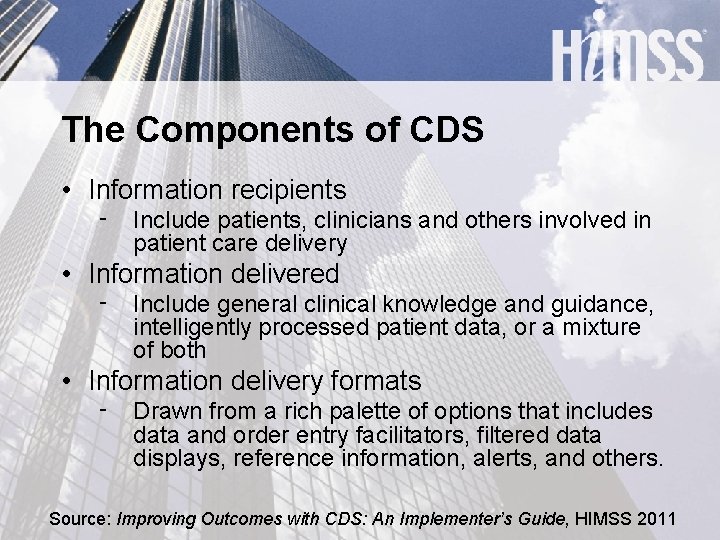 The Components of CDS • Information recipients ‑ Include patients, clinicians and others involved