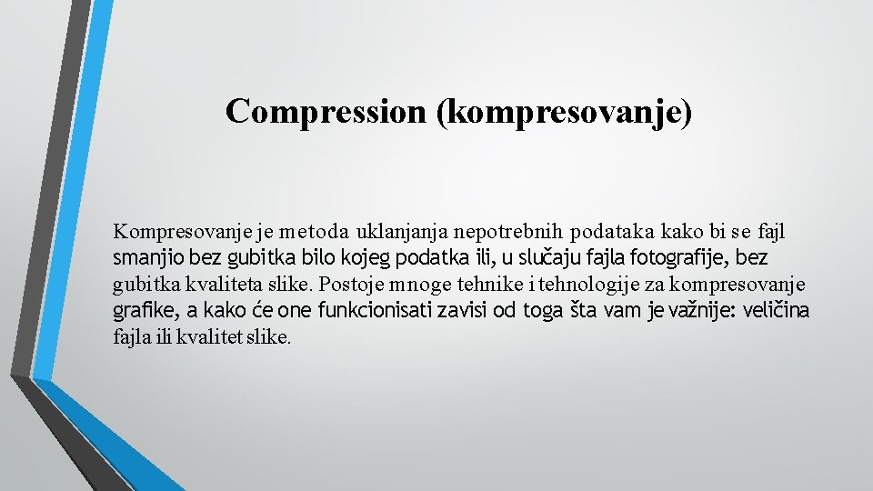 Compression (kompresovanje) Kompresovanje je metoda uklanjanja nepotrebnih podataka kako bi se fajl smanjio bez