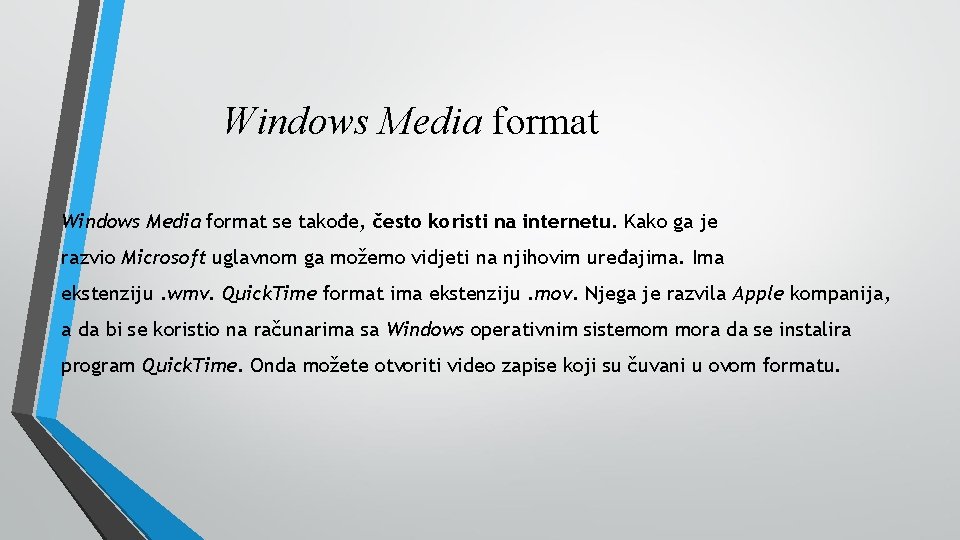 Windows Media format se takođe, često koristi na internetu. Kako ga je razvio Microsoft
